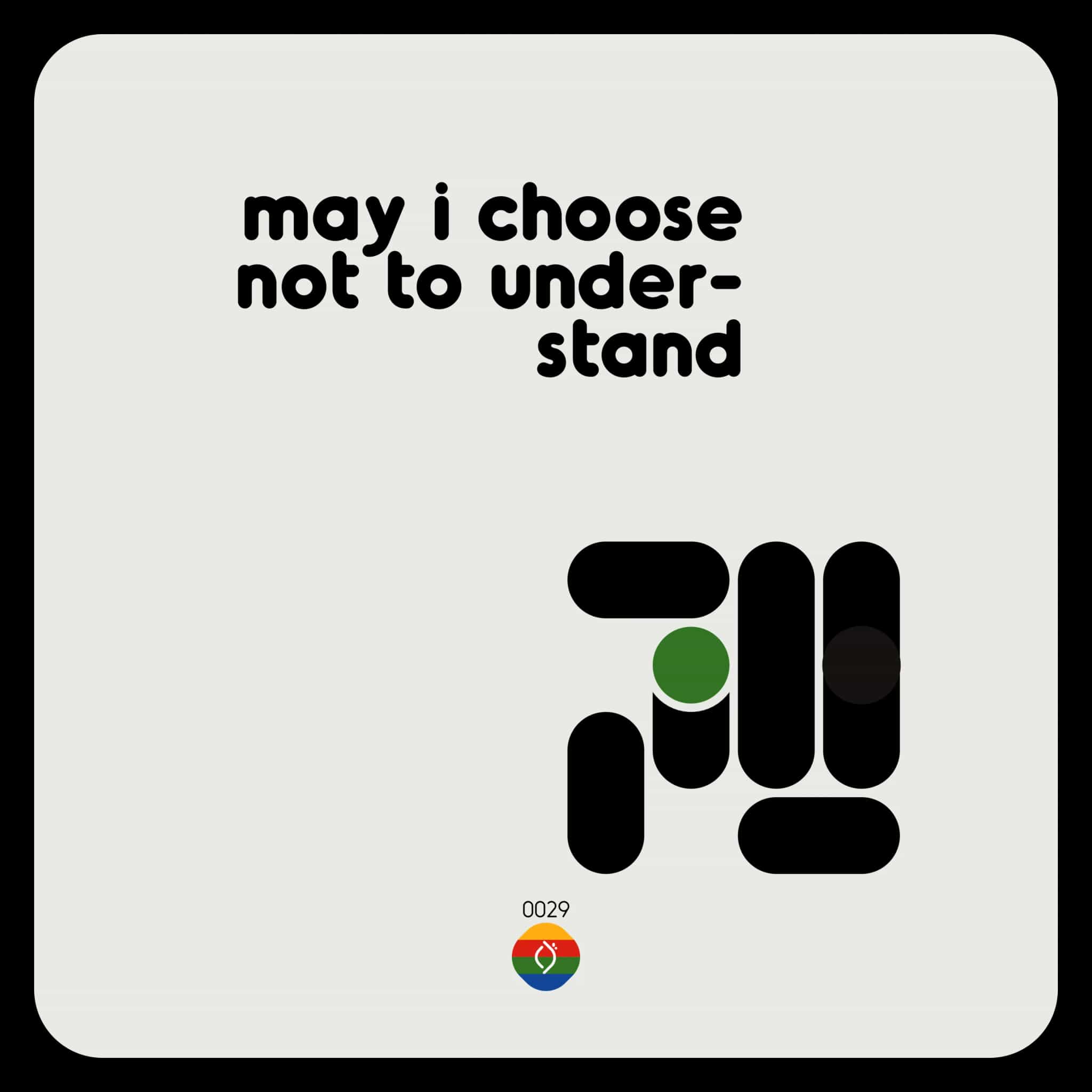 may i choose not to under-stand