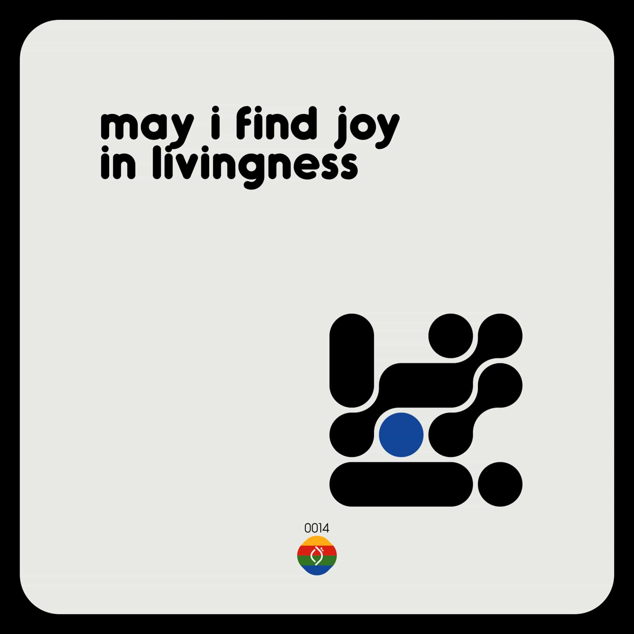 may i find joy in livingness
