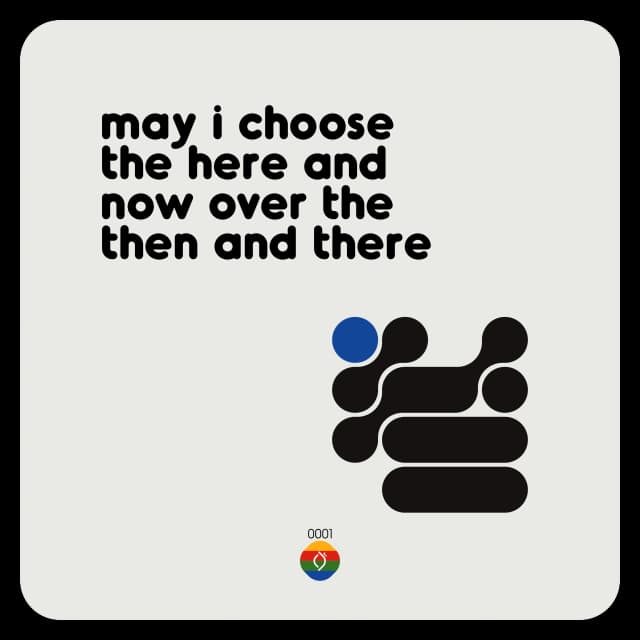 may i choose the here and now over the then and there