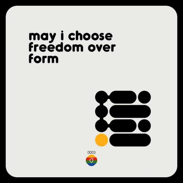 may i choose freedom over form