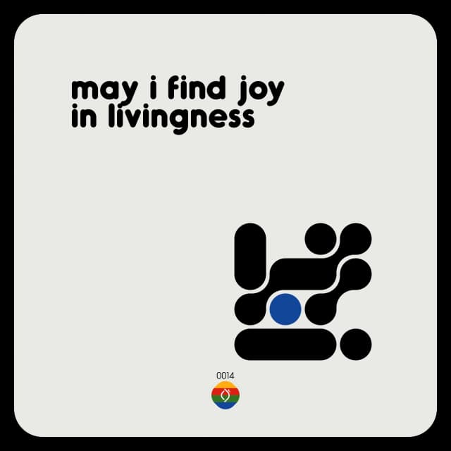 may i find joy in livingness