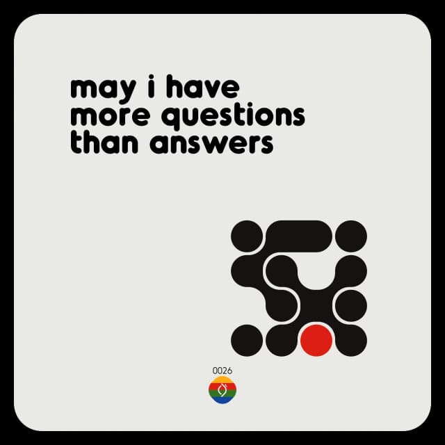 may i have more questions than answers