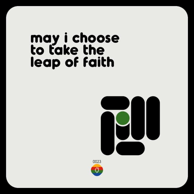 may i choose to take the leap of faith