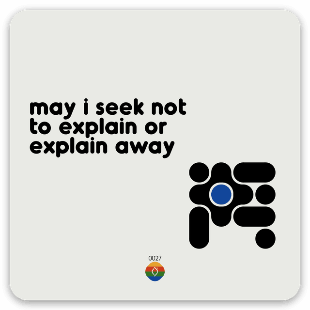may i seek not to explain or explain away