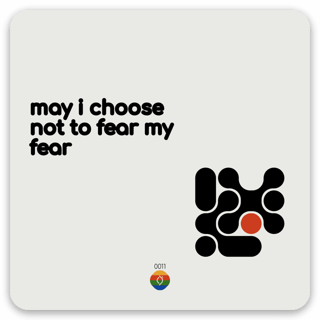 may i choose not to fear my fear