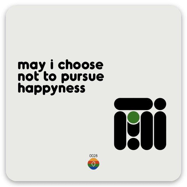 may i choose not to pursue happyness