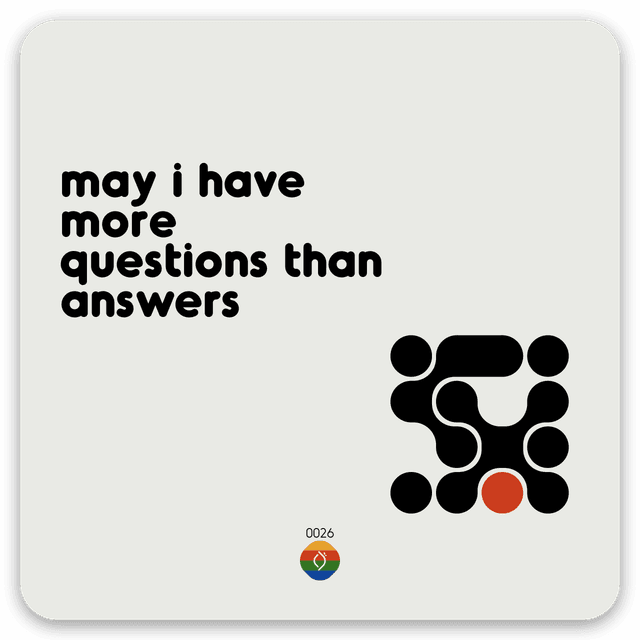may i have more questions than answers