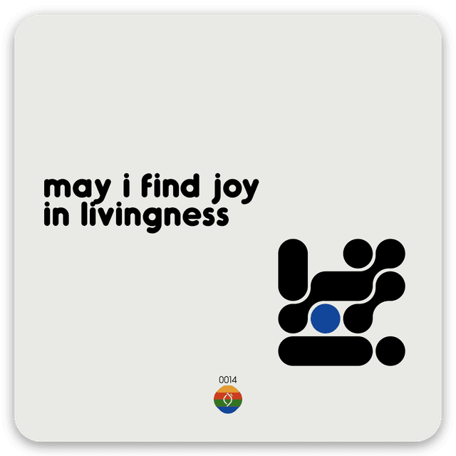 may i find joy in livingness