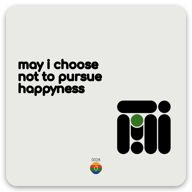 may i choose not to pursue happyness