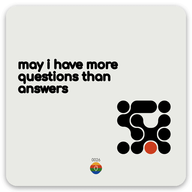 may i have more questions than answers